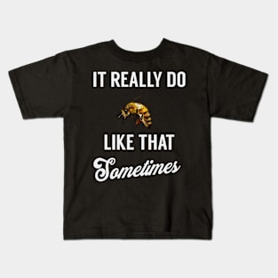 It Really Do BEE Like That, Sometimes Kids T-Shirt